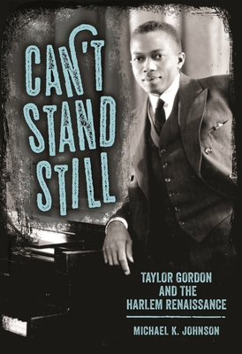 Cant Stand Still: Taylor Gordon and the Harlem Renaissance (Margaret Walker Alexander Series in African American Studies)