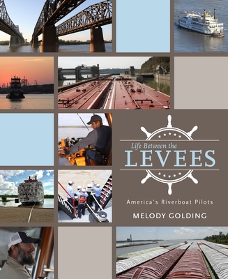 Life Between the Levees: Americas Riverboat Pilots