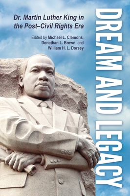 Dream and Legacy: Dr. Martin Luther King in the Post-Civil Rights Era