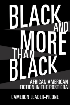 Black and More than Black: African American Fiction in the Post Era (Margaret Walker Alexander Series in African American Studies)