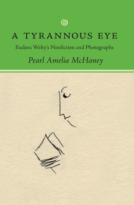 A Tyrannous Eye. Eudora Welty's Nonfiction and Photographs