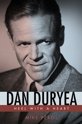 Dan Duryea: Heel with a Heart (Hollywood Legends Series)