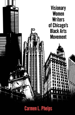 Visionary Women Writers of Chicago's Black Arts Movement (Margaret Walker Alexander Series in African American Studies)