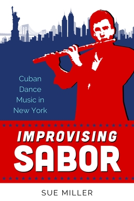 Improvising Sabor: Cuban Dance Music in New York