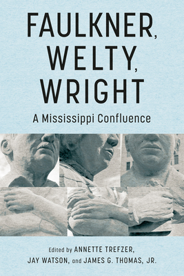 Faulkner, Welty, Wright: A Mississippi Confluence (Faulkner and Yoknapatawpha Series)
