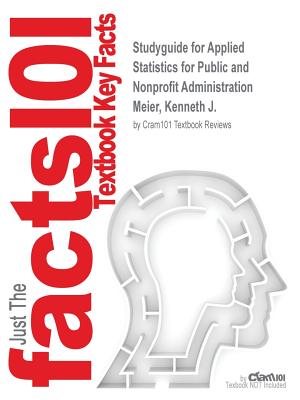 Image for Studyguide for Applied Statistics for Public and Nonprofit Administration by Meier, Kenneth J., ISBN 9781285737232