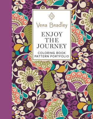 Vera Bradley Enjoy the Journey Coloring Book Pattern Portfolio (Design Originals) 40 Designs, 8 Color Patterns, 16 Gift Tags, 8 Coloring Notecards, Tips & Techniques