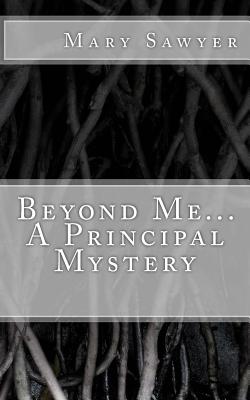 Beyond Me A Principal Mystery