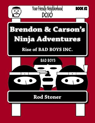 Brendon & Carson's Ninja Adventures: Rise of BAD BOYS INC. (Brendon and Carson's Ninja Adventures) (Volume 2) [Paperback] Stoner, Mr Rod P
