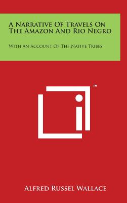 Image for A NARRATIVE OF TRAVELS ON THE AMAZON AND RIO NEGRO: WITH AN ACCOUNT OF THE NATIVE TRIBES A NARRATIVE OF TRAVELS ON THE AMAZON AND RIO NEGRO: WITH AN ACCOUNT OF THE NATIVE TRIBES