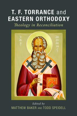 Image for T. F. Torrance and Eastern Orthodoxy: Theology in Reconciliation
