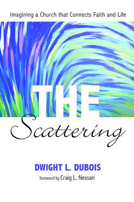 The Scattering: Imagining a Church that Connects Faith and Life