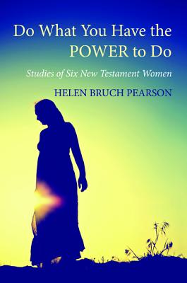 Do What You Have the POWER to Do: Studies of Six New Testament Women