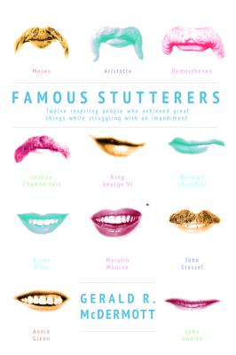 Famous Stutterers: Twelve Inspiring People Who Achieved Great Things while Struggling with an Impediment