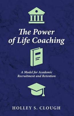The Power of Life Coaching: A Model for Academic Recruitment and Retention