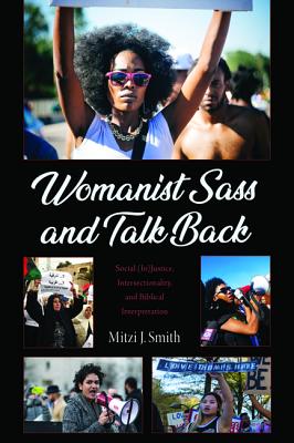 Womanist Sass and Talk Back: Social (In)Justice, Intersectionality, and Biblical Interpretation