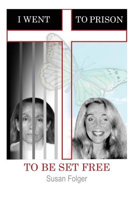 I Went to Prison to Be Set Free Image for I Went to Prison to Be Set Free