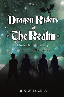 Dragon Riders of The Realm Uncharted Territory [Paperback] Tucker, John W.