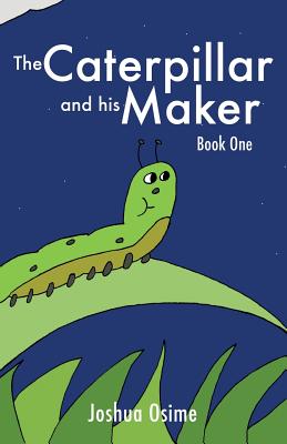 The Caterpillar and his Maker: Book One [Paperback] Osime, Joshua