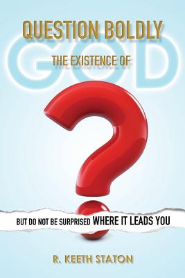 Question Boldly the Existence of God [Paperback] Staton, R. Keeth