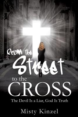 From the Street to the Cross [Paperback] Kinzel, Misty