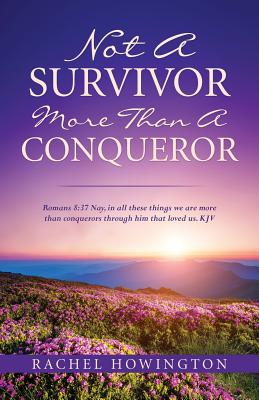 NOT A SURVIVOR MORE THAN A CONQUEROR