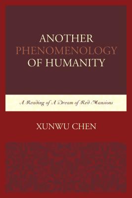 Another Phenomenology of Humanity A Reading of a Dream of Red Mansions