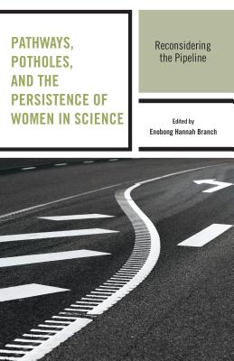 Image for Pathways, Potholes, and the Persistence of Women in Science: Reconsidering the Pipeline Pathways, Potholes, and the Persistence of Women in Science: Reconsidering the Pipeline