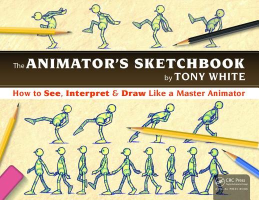 The Animators Sketchbook: How to See, Interpret & Draw Like a Master Animator