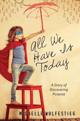 Image for ALL WE HAVE IS TODAY ALL WE HAVE IS TODAY