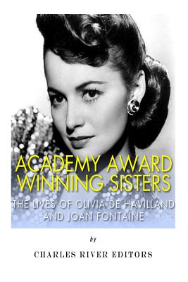 Image for Academy Award Winning Sisters: The Lives of Olivia de Havilland and Joan Fontaine Academy Award Winning Sisters: The Lives of Olivia de Havilland and Joan Fontaine