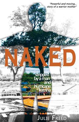Image for Naked: Stripped by a Man and Hurricane Katrina Naked: Stripped by a Man and Hurricane Katrina