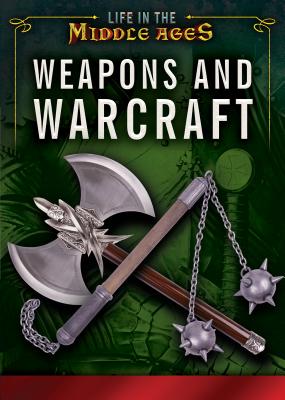 Image for Weapons and Warcraft (Life in the Middle Ages)