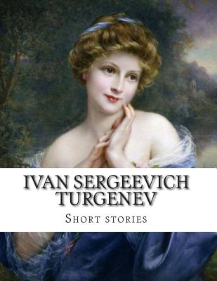 Ivan Sergeevich Turgenev: Short Stories