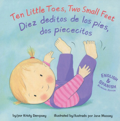 Ten Little Toes, Two Small Feet/Diez deditos de los pies, dos piececitos (Tiny Hands and Feet) (English and Spanish Edition)