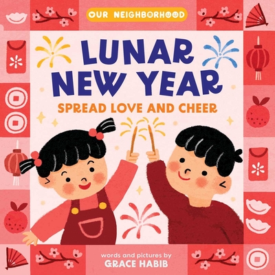 Lunar New Year, Spread Love and Cheer (an Our Neighborhood Series Board Book for Toddlers Celebrating Korean Culture)