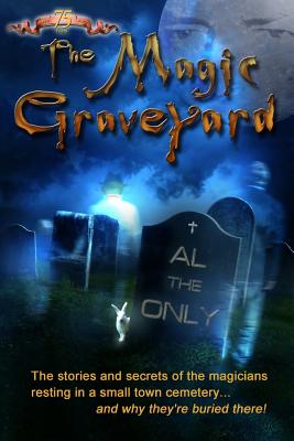 The Magic Graveyard: The stories and secrets of the magicians resting in a small town cemetery . and why they're buried there!
