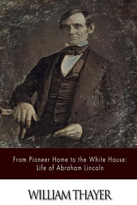 Image for From Pioneer Home to the White House: Life of Abraham Lincoln From Pioneer Home to the White House: Life of Abraham Lincoln