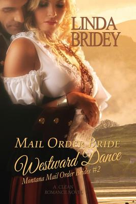 Mail Order Bride: Westward Dance: A Clean Historical Mail Order Bride Romance Novel (Montana Mail Order Brides)