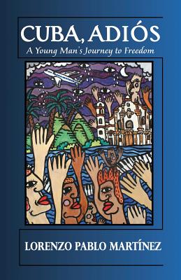 Image for Cuba, Adios A Young Man's Journey to Freedom Cuba, Adios A Young Man's Journey to Freedom