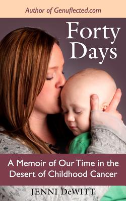 Forty Days: A Memoir of Our Time in the Desert of Childhood Cancer