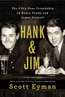 HANK & JIM: THE FIFTY-YEAR FRIENDSHIP OF HENRY FONDA AND JAMES STEWART