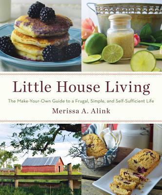 Little House Living The Make-Your-Own Guide To A F