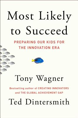 MOST LIKELY TO SUCCEED: PREPARING OUR KIDS FOR THE INNOVATION ERA