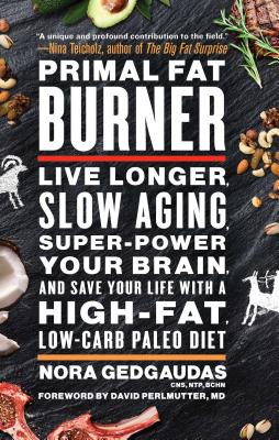 Image for Primal Fat Burner: Live Longer, Slow Aging, Super-Power Your Brain, and Save Your Life with a High-Fat, Low-Carb Paleo Diet Primal Fat Burner: Live Longer, Slow Aging, Super-Power Your Brain, and Save Your Life with a High-Fat, Low-Carb Paleo Diet