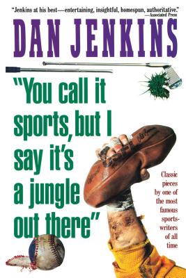 "YOU CALL IT SPORTS, BUT I SAY IT'S A JUNGLE OUT THERE!" Image for "YOU CALL IT SPORTS, BUT I SAY IT'S A JUNGLE OUT THERE!"