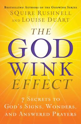 The Godwink Effect: 7 Secrets to God's Signs, Wonders, and Answered Prayers (5) (The Godwink Series)
