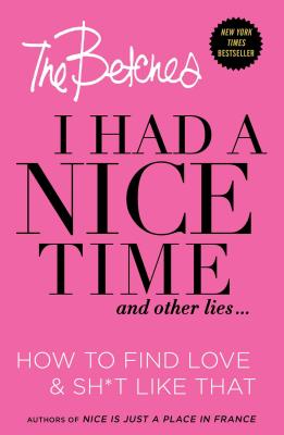I Had a Nice Time And Other Lies...: How to find love & sh*t like that Image for I Had a Nice Time And Other Lies...: How to find love & sh*t like that