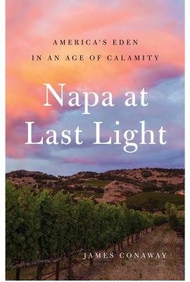 Napa at Last Light: America's Eden in an Age of Calamity
