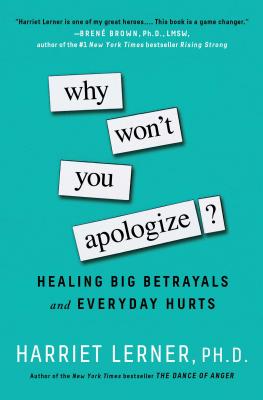 WHY WON'T YOU APOLOGIZE HEALING BIG BETRAYALS AND EVERYDAY HURTS